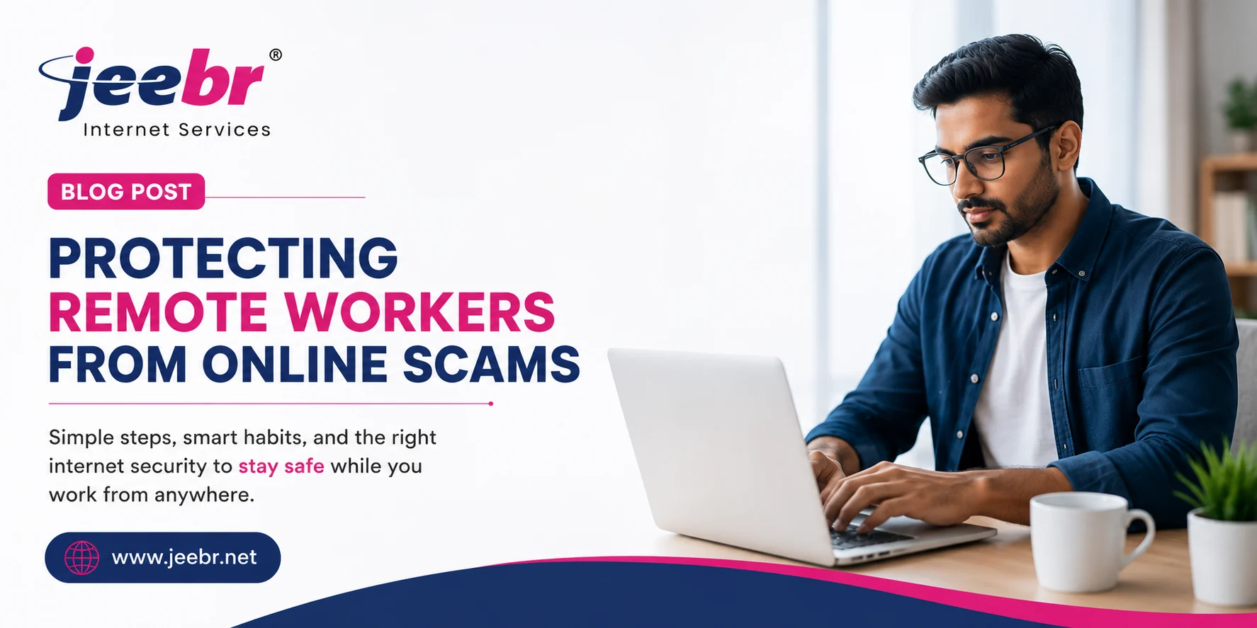 Protecting Remote Workers from Online Scams Protecting Remote Workers from Online Scams