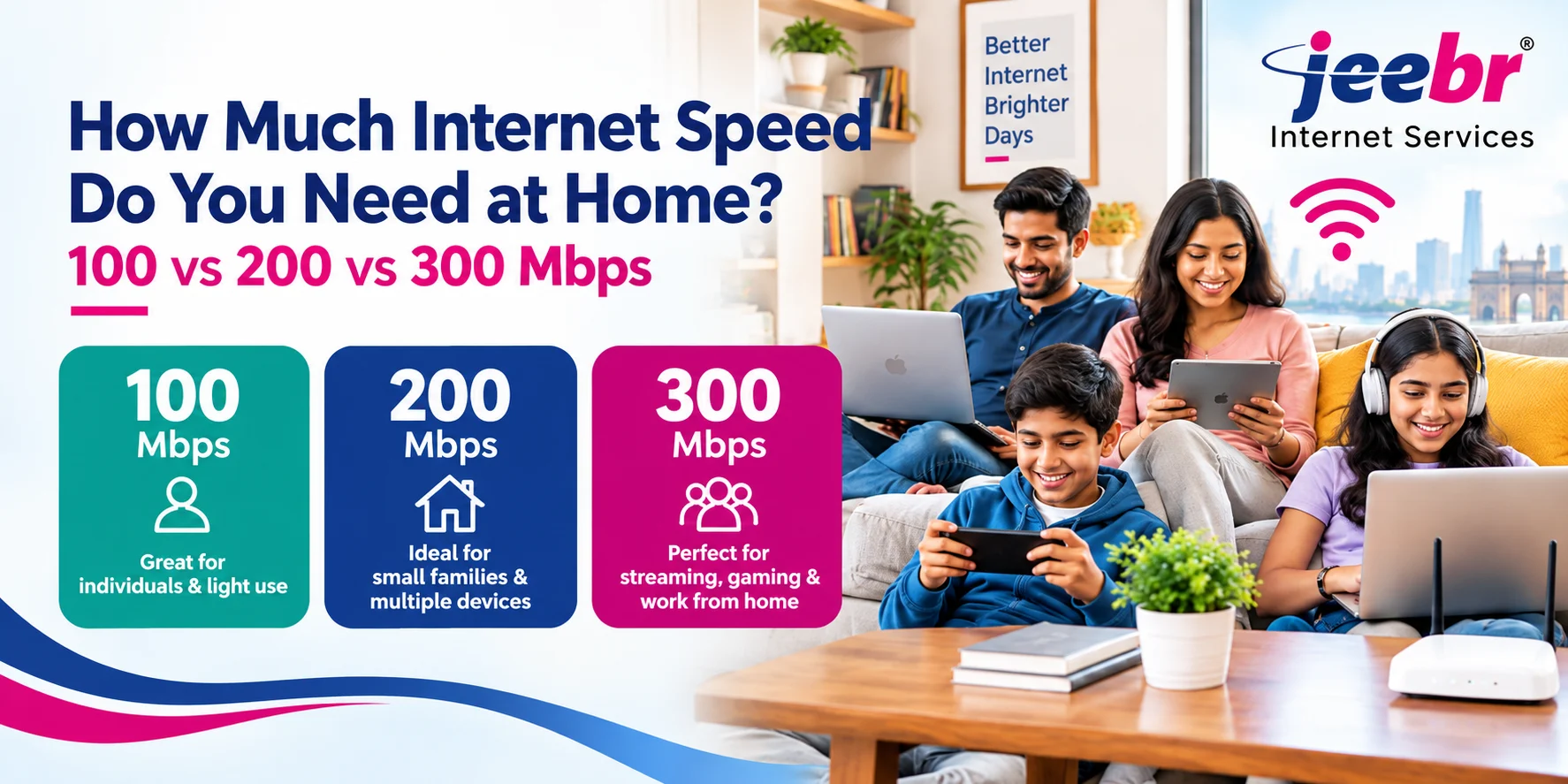 Family streaming and working on multiple devices with Jeebr fiber broadband at home Family streaming and working on multiple devices with Jeebr fiber broadband at home